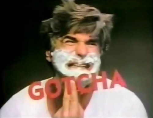 "Very close...but no 'Gotcha'!" (Norelco shaver commercial, 1978)