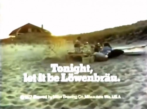 "Tonight, let it be Lowenbrau." (1977)