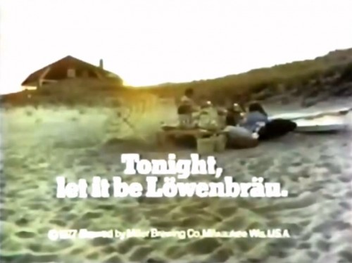 "Tonight, let it be Lowenbrau." (1977)